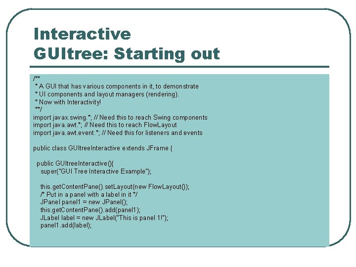 Interactive GUItree: Starting out /** * A GUI that has various components in it, Interactive GUItree: Starting out /** * A GUI that has various components in it,
