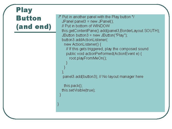 Play Button (and end) /* Put in another panel with the Play button */ Play Button (and end) /* Put in another panel with the Play button */