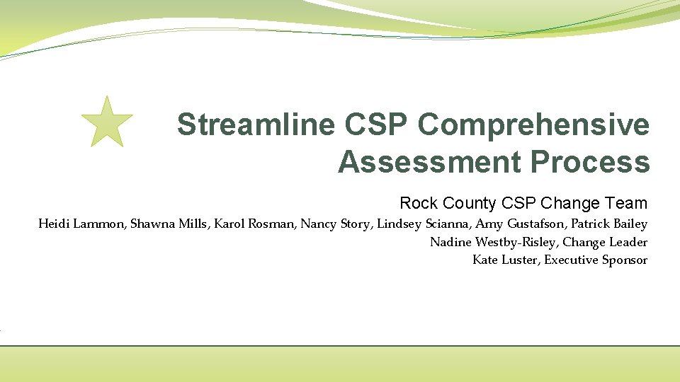 Streamline CSP Comprehensive Assessment Process Rock County CSP Change Team Heidi Lammon, Shawna Mills,