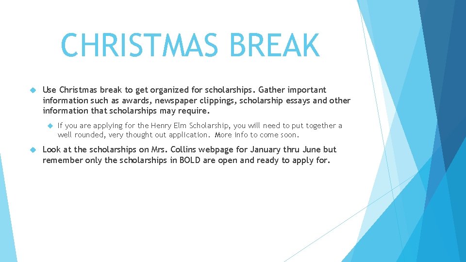 CHRISTMAS BREAK Use Christmas break to get organized for scholarships. Gather important information such