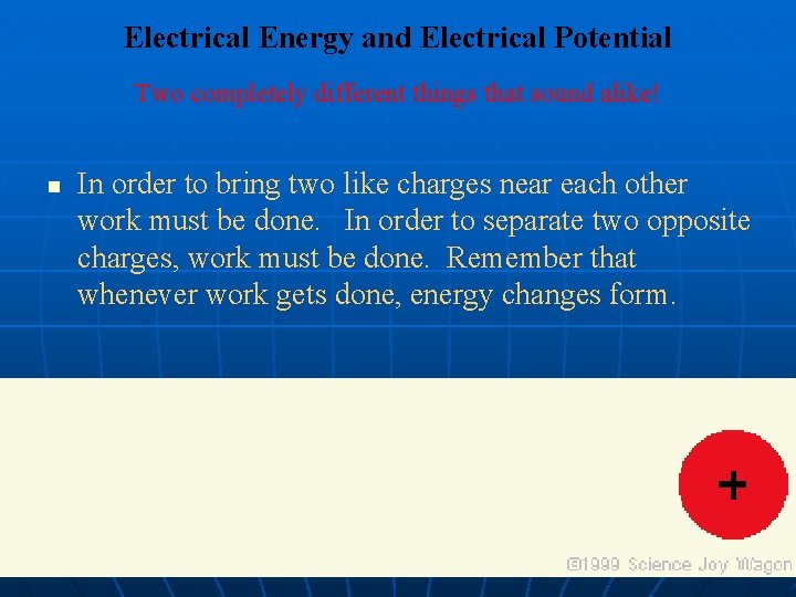 Electrical Energy and Electrical Potential Two completely different things that sound alike! n In