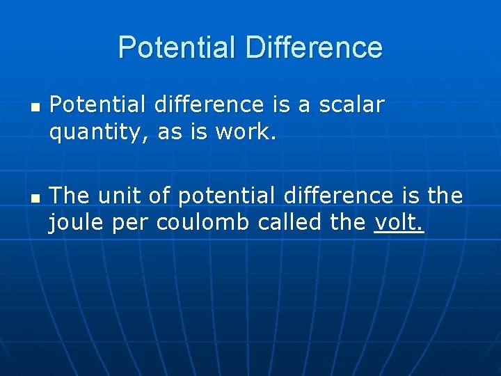 Potential Difference n n Potential difference is a scalar quantity, as is work. The