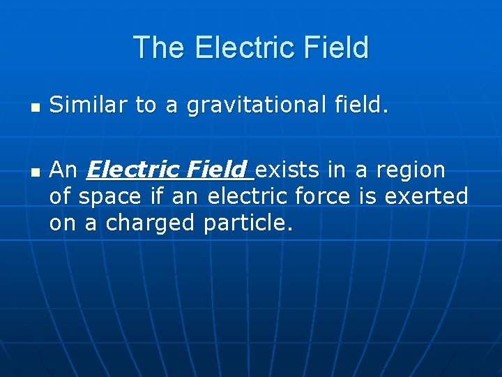The Electric Field n n Similar to a gravitational field. An Electric Field exists