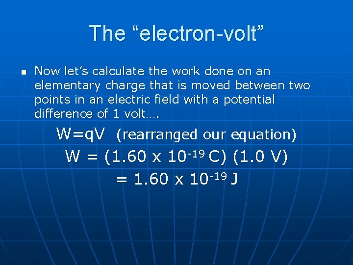 The “electron-volt” n Now let’s calculate the work done on an elementary charge that