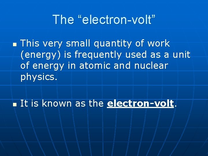 The “electron-volt” n n This very small quantity of work (energy) is frequently used