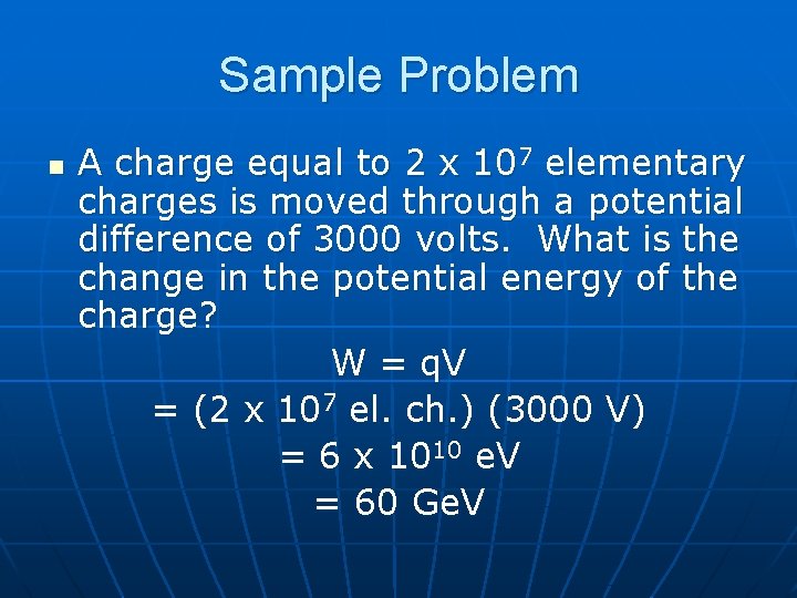 Sample Problem n A charge equal to 2 x 107 elementary charges is moved