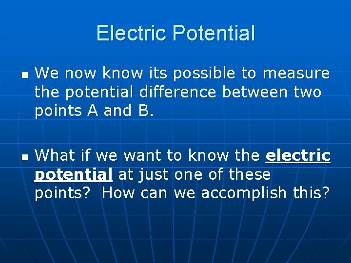 Electric Potential n n We now know its possible to measure the potential difference