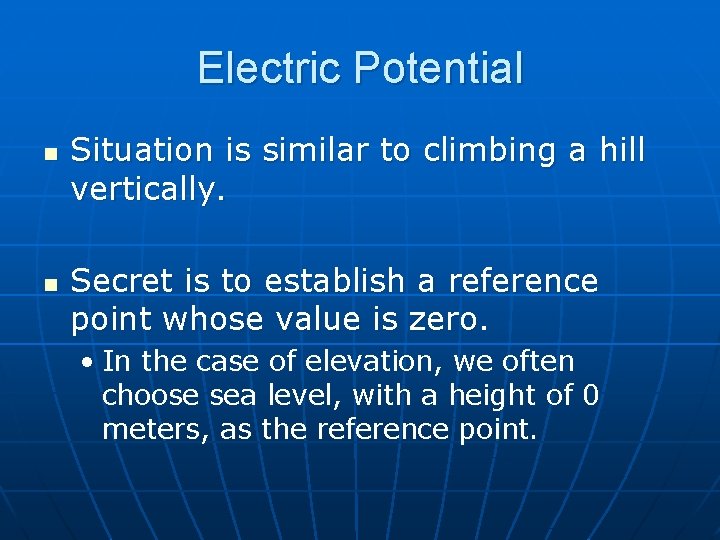 Electric Potential n n Situation is similar to climbing a hill vertically. Secret is