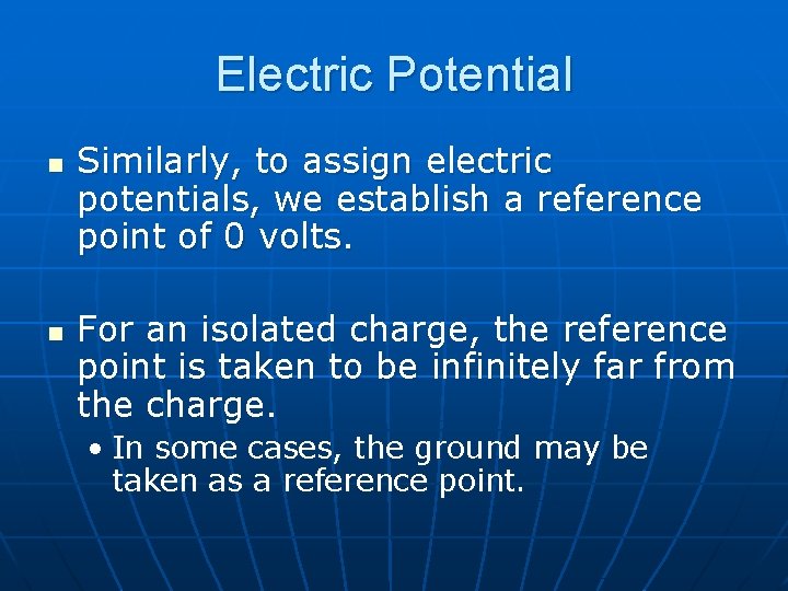 Electric Potential n n Similarly, to assign electric potentials, we establish a reference point