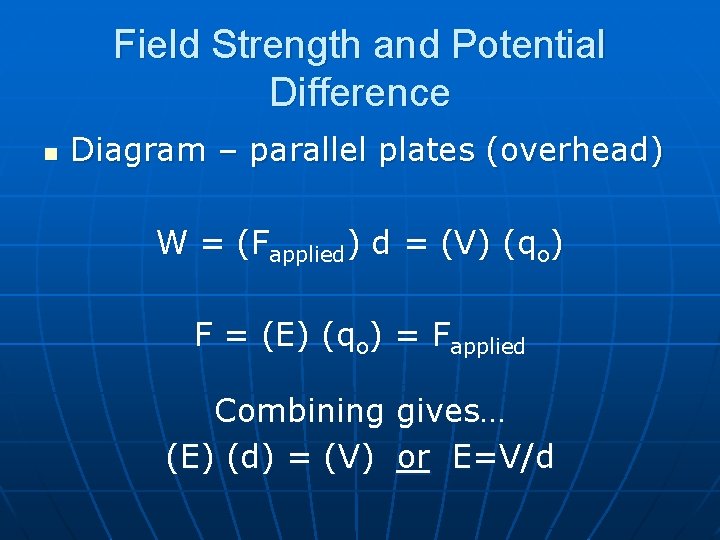 Field Strength and Potential Difference n Diagram – parallel plates (overhead) W = (Fapplied)