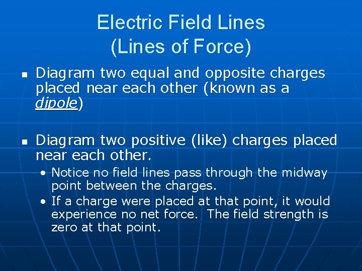 Electric Field Lines (Lines of Force) n n Diagram two equal and opposite charges
