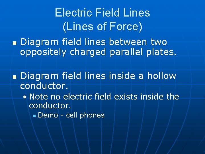 Electric Field Lines (Lines of Force) n n Diagram field lines between two oppositely