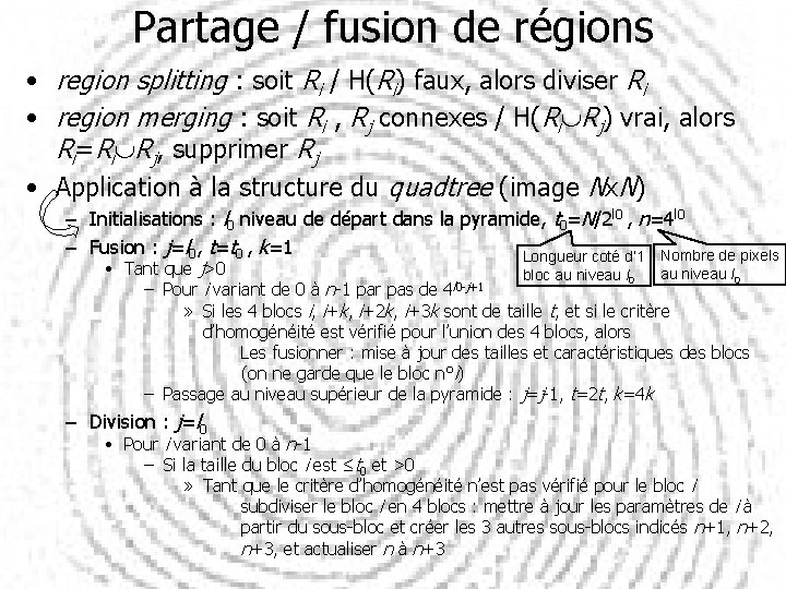 Partage / fusion de régions • region splitting : soit Ri / H(Ri) faux,