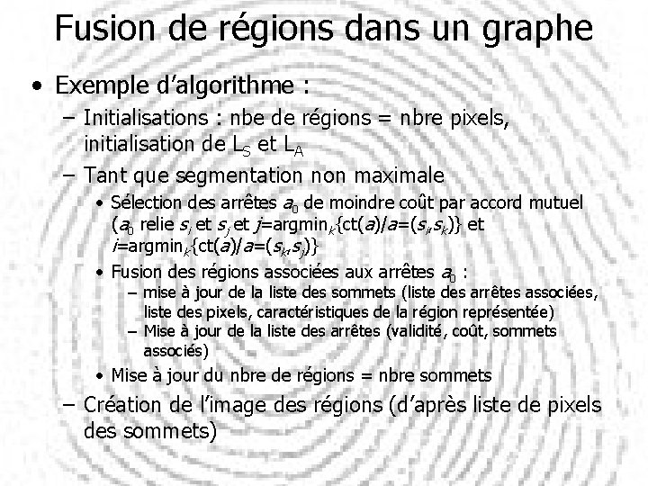Fusion de régions dans un graphe • Exemple d’algorithme : – Initialisations : nbe