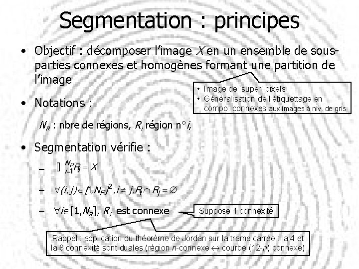 Segmentation : principes • Objectif : décomposer l’image X en un ensemble de sousparties