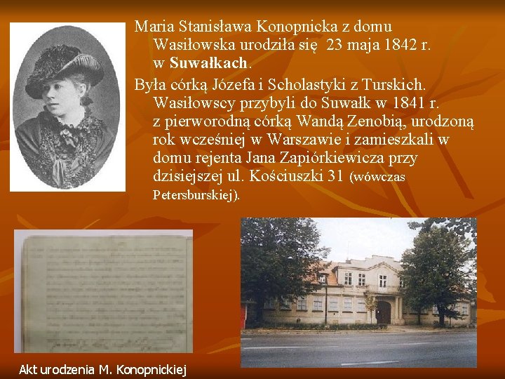 Maria Stanisława Konopnicka z domu Wasiłowska urodziła się 23 maja 1842 r. w Suwałkach.