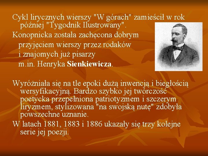 Cykl lirycznych wierszy "W górach" zamieścił w rok później "Tygodnik Ilustrowany". Konopnicka została zachęcona