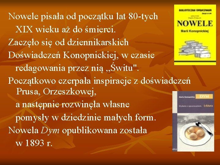 Nowele pisała od początku lat 80 -tych XIX wieku aż do śmierci. Zaczęło się