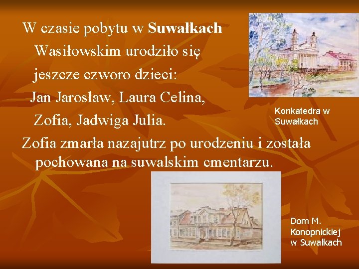 W czasie pobytu w Suwałkach Wasiłowskim urodziło się jeszcze czworo dzieci: Jan Jarosław, Laura