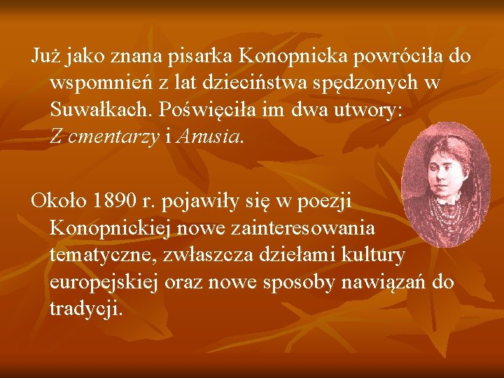 Już jako znana pisarka Konopnicka powróciła do wspomnień z lat dzieciństwa spędzonych w Suwałkach.