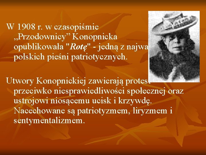 W 1908 r. w czasopiśmie „Przodownicy” Konopnicka opublikowała "Rotę" - jedną z najważniejszych polskich
