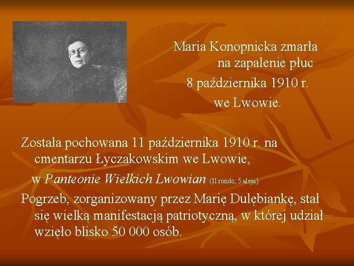 Maria Konopnicka zmarła na zapalenie płuc 8 października 1910 r. we Lwowie. Została pochowana