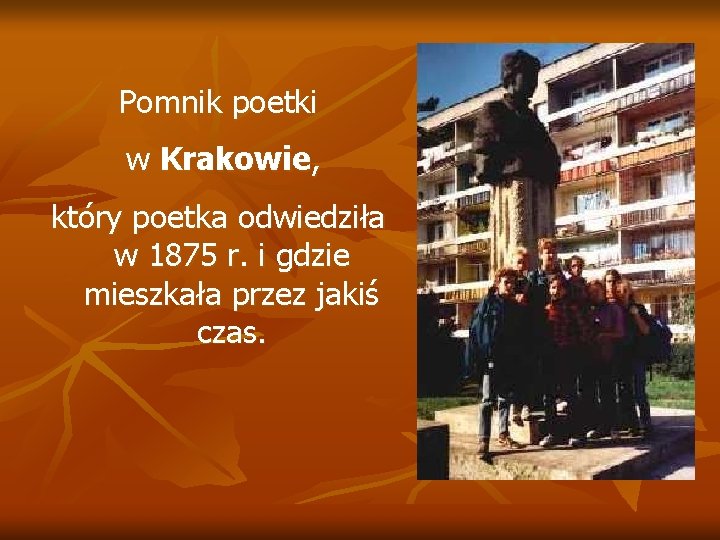 Pomnik poetki w Krakowie, który poetka odwiedziła w 1875 r. i gdzie mieszkała przez