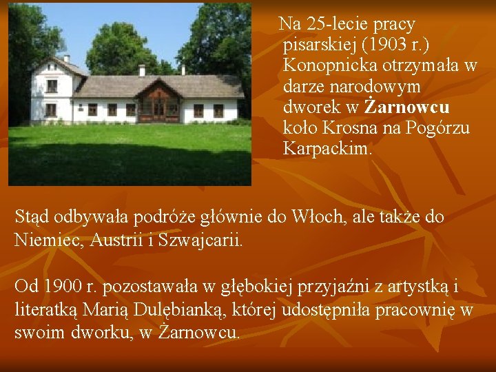 Na 25 -lecie pracy pisarskiej (1903 r. ) Konopnicka otrzymała w darze narodowym dworek