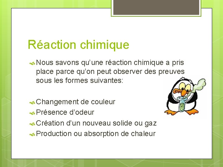 Réaction chimique Nous savons qu’une réaction chimique a pris place parce qu’on peut observer