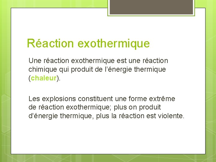 Réaction exothermique Une réaction exothermique est une réaction chimique qui produit de l’énergie thermique