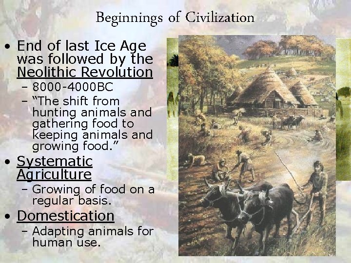 Beginnings of Civilization • End of last Ice Age was followed by the Neolithic