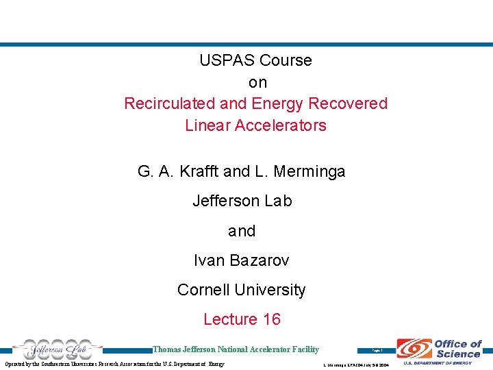 USPAS Course on Recirculated and Energy Recovered Linear Accelerators G. A. Krafft and L.