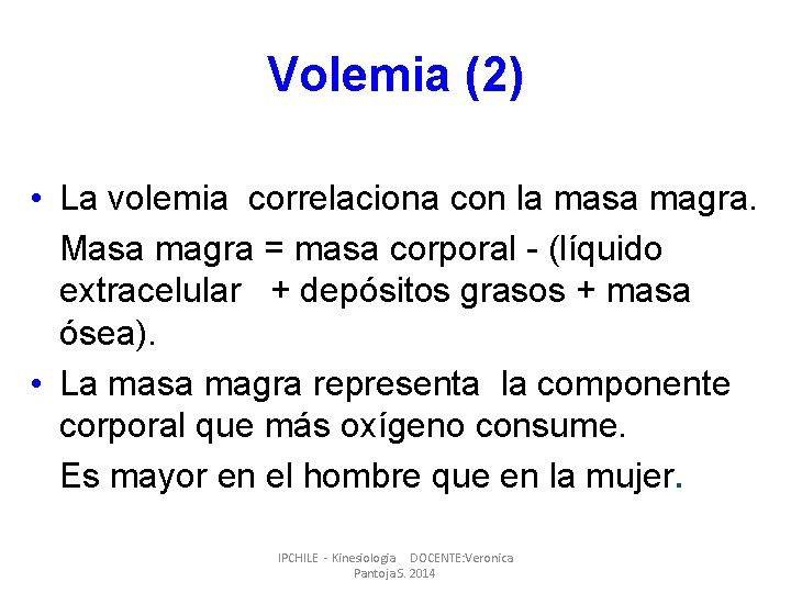 Volemia (2) • La volemia correlaciona con la masa magra. Masa magra = masa
