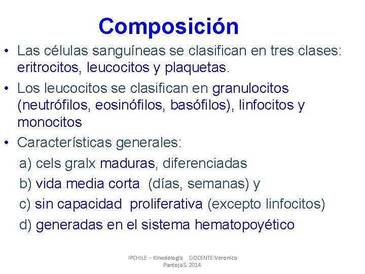 Composición • Las células sanguíneas se clasifican en tres clases: eritrocitos, leucocitos y plaquetas.