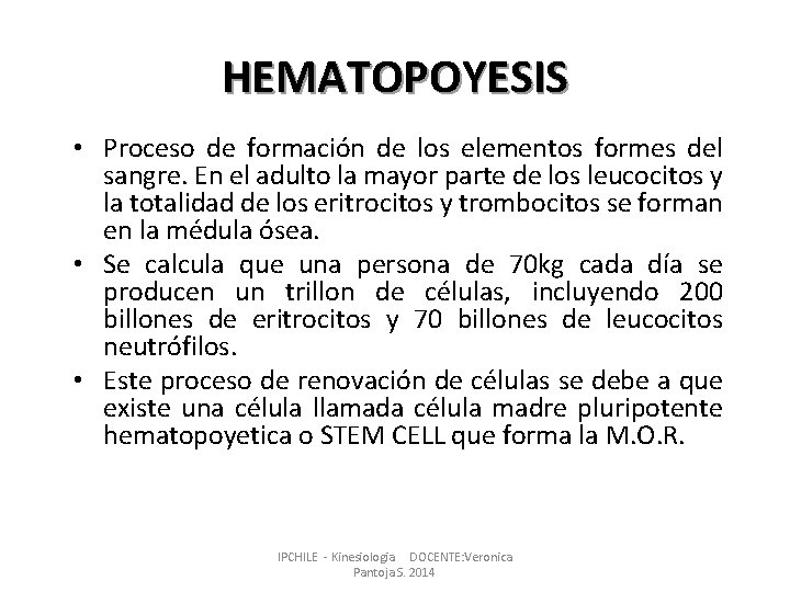 HEMATOPOYESIS • Proceso de formación de los elementos formes del sangre. En el adulto