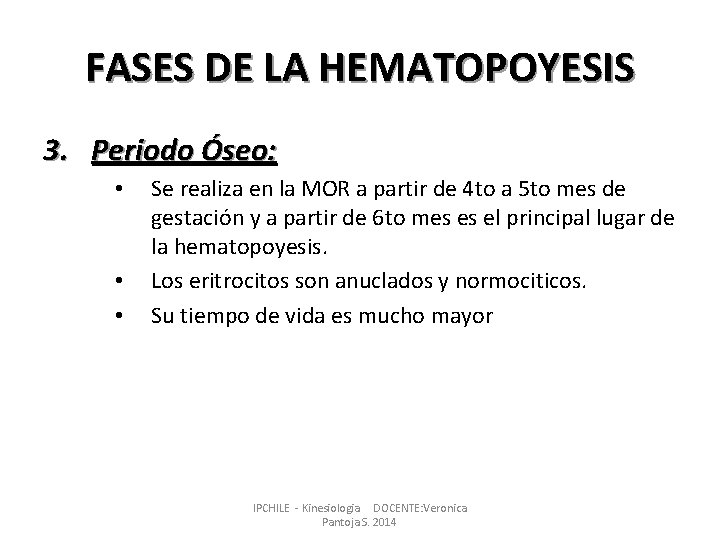 FASES DE LA HEMATOPOYESIS 3. Periodo Óseo: • • • Se realiza en la