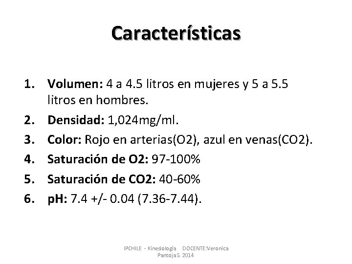 Características 1. Volumen: 4 a 4. 5 litros en mujeres y 5 a 5.