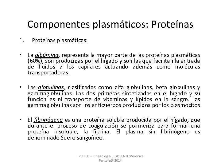 Componentes plasmáticos: Proteínas 1. Proteínas plasmáticas: • La albúmina, representa la mayor parte de