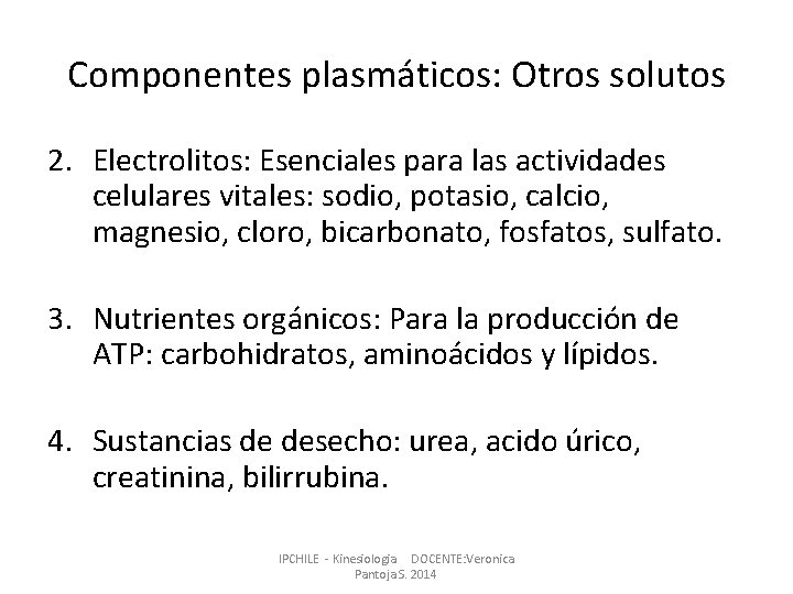 Componentes plasmáticos: Otros solutos 2. Electrolitos: Esenciales para las actividades celulares vitales: sodio, potasio,