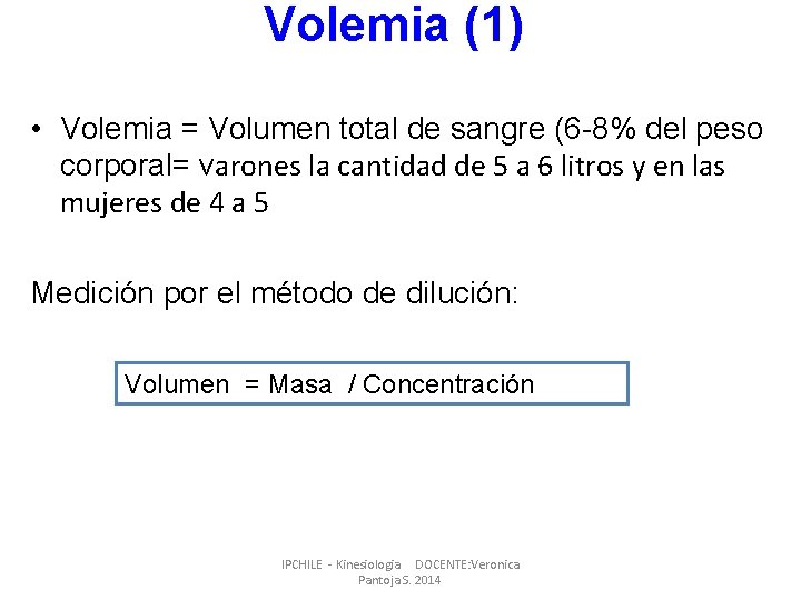 Volemia (1) • Volemia = Volumen total de sangre (6 -8% del peso corporal=