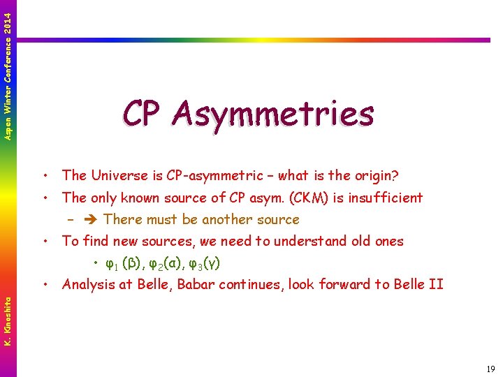 Aspen Winter Conference 2014 CP Asymmetries • The Universe is CP-asymmetric – what is