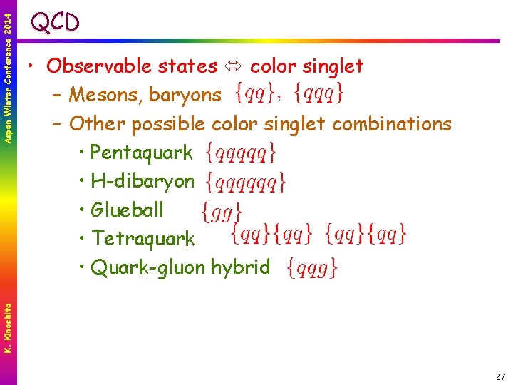  • Observable states color singlet – Mesons, baryons – Other possible color singlet
