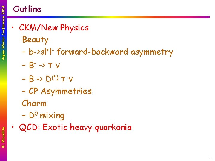 Aspen Winter Conference 2014 K. Kinoshita Outline • CKM/New Physics Beauty – b->sl+l- forward-backward