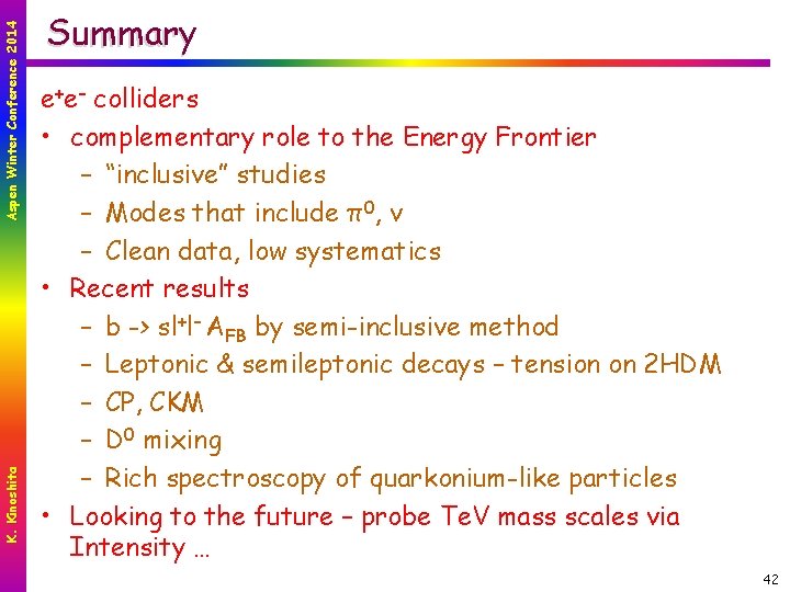 Aspen Winter Conference 2014 K. Kinoshita Summary e+e– colliders • complementary role to the