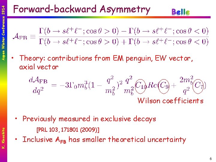 Aspen Winter Conference 2014 Forward-backward Asymmetry Belle • Theory: contributions from EM penguin, EW