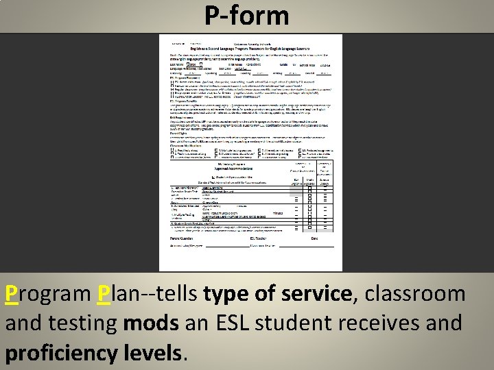 P-form Program Plan--tells type of service, classroom and testing mods an ESL student receives