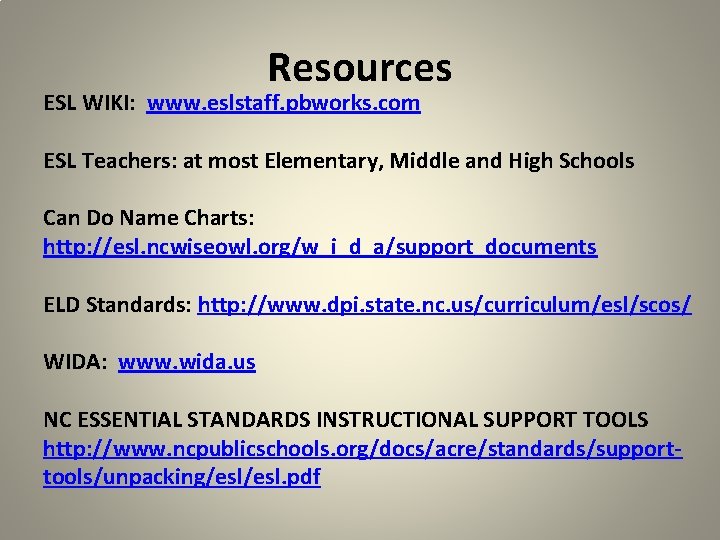 Resources ESL WIKI: www. eslstaff. pbworks. com ESL Teachers: at most Elementary, Middle and