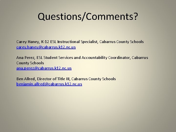Questions/Comments? Carey Haney, K-12 ESL Instructional Specialist, Cabarrus County Schools carey. haney@cabarrus. k 12.