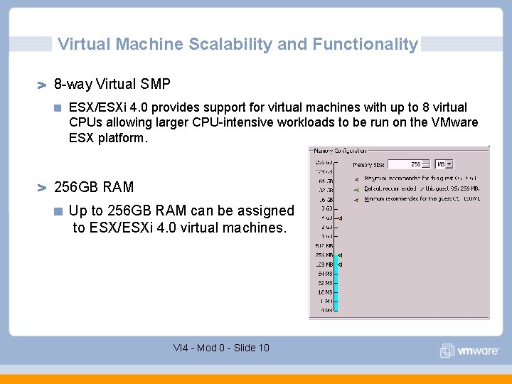 Virtual Machine Scalability and Functionality 8 -way Virtual SMP ESX/ESXi 4. 0 provides support Virtual Machine Scalability and Functionality 8 -way Virtual SMP ESX/ESXi 4. 0 provides support