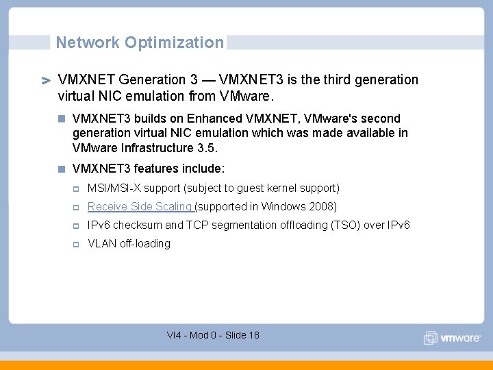 Network Optimization VMXNET Generation 3 — VMXNET 3 is the third generation virtual NIC Network Optimization VMXNET Generation 3 — VMXNET 3 is the third generation virtual NIC